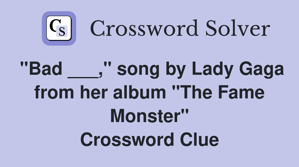 "Bad ___," song by Lady Gaga from her album "The Fame Monster